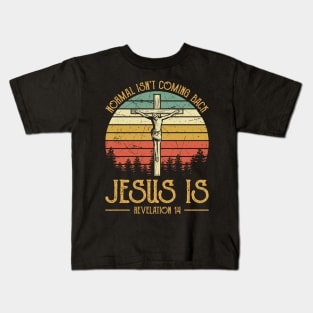 Vintage Christian Cross Normal Isn't Coming Back Jesus Is Kids T-Shirt